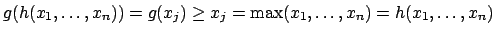 $g(h(x_1,\ldots,x_n)) = g(x_j) \geq x_j =
\max(x_1,\ldots,x_n) = h(x_1,\ldots,x_n)$