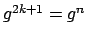 $g^{2k+1} = g^n$