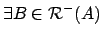 % latex2html id marker 5349
$\exists B \in
{\mathcal{R}}^-(A)$