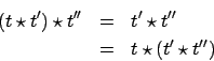 \begin{eqnarray*}
(t \star t') \star t'' & = & t' \star t'' \\
& = & t \star (t' \star t'')
\end{eqnarray*}