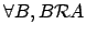 $\forall B, B {\mathcal{R}}A$