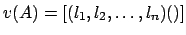 $v(A) =
[(l_1, l_2, \ldots, l_n)()]$