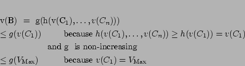 \begin{eqnarray*}
% latex2html id marker 1473v(B) & = & g(h(v(C_1), \ldots, v...
...hspace*{1cm}\mbox{ because }v(C_1) = V_{\mbox{\scriptsize Max}}
\end{eqnarray*}