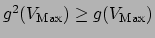 % latex2html id marker 6125
$g^2(V_{\mbox{\scriptsize Max}}) \geq
g(V_{\mbox{\scriptsize Max}})$