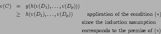 \begin{eqnarray*}
v(C) & = & g(h(v(D_1), \ldots, v(D_p))) \\
& \geq & h(v(D_1...
...pace*{1cm}\hspace*{1cm}\mbox{corresponds to
the premise of }(*)
\end{eqnarray*}