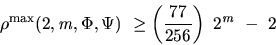 \begin{displaymath}
\rho^{\max}(2,m,\Phi,\Psi) \geq \left({\frac{77}{256}}\right) 2^m - 2
\end{displaymath}