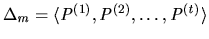 $\Delta_m=\langle P^{(1)},P^{(2)},\ldots,P^{(t)}\rangle $