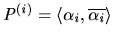 $P^{(i)}=\langle\alpha_i,\overline{\alpha_i}\rangle $