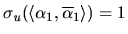 $\sigma_u(\langle\alpha_1,\overline{\alpha}_1\rangle )=1$