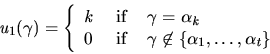 \begin{displaymath}
u_1(\gamma)=\left\{
{
\begin{array}{lcl}
k&\mbox{ if }&\gamm...
...\gamma\not\in\{\alpha_1,\ldots,\alpha_t\}
\end{array}}
\right.
\end{displaymath}