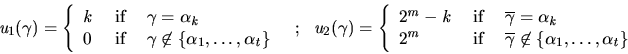 \begin{displaymath}
u_1(\gamma)=\left\{
{
\begin{array}{lcl}
k&\mbox{ if }&\gamm...
...gamma}\not\in\{\alpha_1,\ldots,\alpha_t\}
\end{array}}
\right.
\end{displaymath}