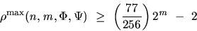 \begin{displaymath}
\rho^{\max}(n,m,\Phi,\Psi) \geq \left({\frac{77}{256}}\right)2^m - 2
\end{displaymath}