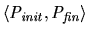 $\langle P_{init},P_{fin}\rangle $