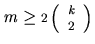 $m\geq\mbox{{\scriptsize$2\left({\begin{array}{c}k\ 2\end{array}}\right)$}}$