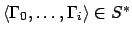 $\langle \Gamma_0, \ldots, \Gamma_i \rangle \in S^{*}$