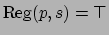 $\mbox{Reg}(p,s) = \mbox{$\top$}$