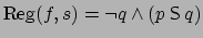 $\mbox{Reg}(f,s) = \neg q \wedge (p \mathbin{\mbox{\sf S}}q)$