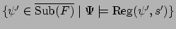 $\{\psi' \in
\overline{\mbox{Sub}(F)} \mid \Psi \models \mbox{Reg}(\psi',s')\}$