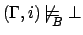 $(\Gamma,i)\mbox{$\,\not\models_{\!\!\!\raisebox{-0.7ex}{\scriptsize$B$}}\:$} \mbox{$\bot$}$