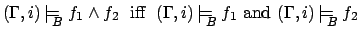 $(\Gamma,i)\mbox{$\,\models_{\!\!\!\raisebox{-0.7ex}{\scriptsize$B$}}\:$} f_1 \w...
... } (\Gamma,i)\mbox{$\,\models_{\!\!\!\raisebox{-0.7ex}{\scriptsize$B$}}\:$} f_2$