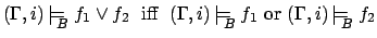 $(\Gamma,i)\mbox{$\,\models_{\!\!\!\raisebox{-0.7ex}{\scriptsize$B$}}\:$} f_1 \v...
... } (\Gamma,i)\mbox{$\,\models_{\!\!\!\raisebox{-0.7ex}{\scriptsize$B$}}\:$} f_2$