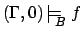 $(\Gamma,0)\mbox{$\,\models_{\!\!\!\raisebox{-0.7ex}{\scriptsize$B$}}\:$} f$