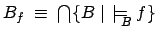 $B_f \;\equiv\; \bigcap\{B \mid \mbox{$\,\models_{\!\!\!\raisebox{-0.7ex}{\scriptsize$B$}}\:$} f\}$