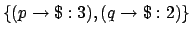 $\{(p \rightarrow \mbox{\$}:3),
(q \rightarrow \mbox{\$}:2)\}$