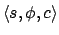 $\langle s,\phi,c \rangle$