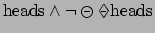 $\mbox{heads}\wedge \neg \circleddash \makebox[8pt][c]{\makebox[0pt][c]{$\Diamond$}\makebox[0pt][c]{\raisebox{0.5pt}{-}}}\mbox{heads}$