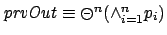 $\mbox{\emph{prvOut}}\equiv\circleddash ^n (\wedge_{i=1}^{n} p_i)$