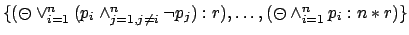 $\{(\circleddash \vee_{i=1}^{n} (p_i
\wedge_{j=1,j\neq i}^{n} \neg p_j) : r), \ldots, (\circleddash \wedge_{i=1}^{n}
p_i : n*r)\}$