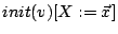 $ init(v)[X:={\vec{x}}]$