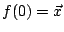 $ f(0) = {\vec{x}}$