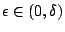 $ \epsilon \in (0,\delta)$