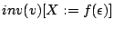 $ inv(v)[X:= f(\epsilon)]$