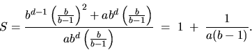 \begin{displaymath}
S = \frac{b^{d-1}\left( \frac{b}{b-1} \right)^2 + ab^d\left(...
...d\left( \frac{b}{b-1} \right)} \;=\; 1 \;+\; \frac{1}{a(b-1)}.
\end{displaymath}