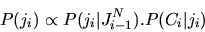 \begin{displaymath}
P(j_{i}) \propto P(j_{i} \vert J^{N}_{i-1}). P(C_{i}\vert j_{i})
\end{displaymath}