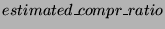 $estimated\_compr\_ratio$