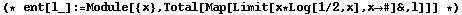 (* ent[l_] := Module[{x}, Total[Map[Limit[x * Log[1/2, x], x#] &, l]]] *)