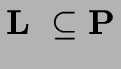 ${\bf L}\ \subseteq {\bf P}$