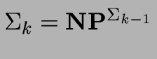 $\Sigma_k =
{\bf NP}^{\Sigma_{k-1}}$