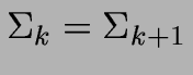 $\Sigma_k = \Sigma_{k+1}$