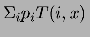 $\Sigma_i p_i T(i, x)$