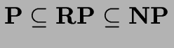 ${\bf P}\subseteq {\bf RP}\subseteq {\bf NP}$