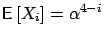 $\mbox{{\bf\sf E}}\left[ X_i \right]=\alpha^{4-i}$