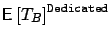 $\mbox{{\bf\sf E}}\left[ T_B \right]^{{\tt Dedicated}}$