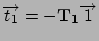 $\Vec{t_1}=-\mathbf{T_1}\Vec{1}$