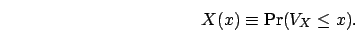 \begin{displaymath}
X(x) \equiv \mbox{Pr}(V_X \leq x).
\end{displaymath}