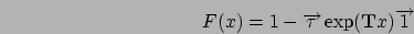 \begin{displaymath}
F(x) = 1 - \Vec{\tau} \exp(\mathbf{T}x) \Vec{1}
\end{displaymath}